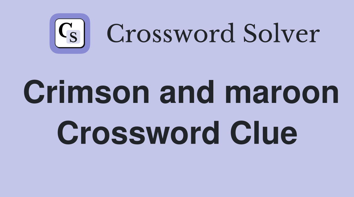 Crimson and maroon Crossword Clue