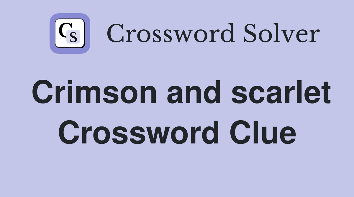 Crimson and scarlet Crossword Clue