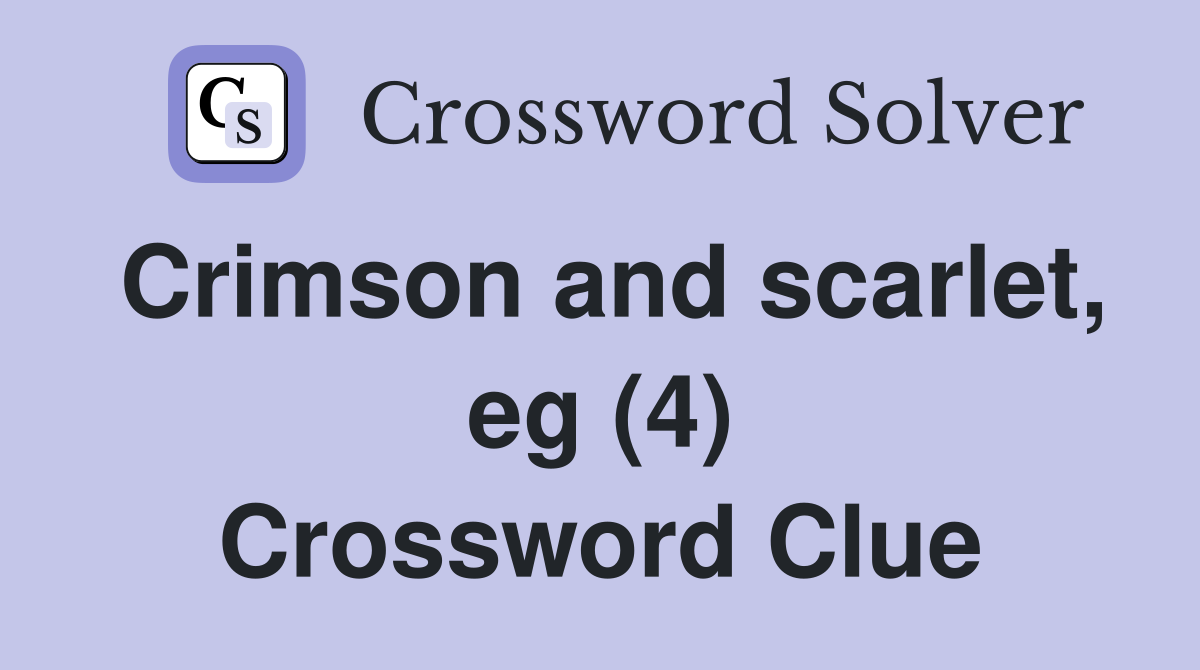 Crimson and scarlet, eg (4) Crossword Clue