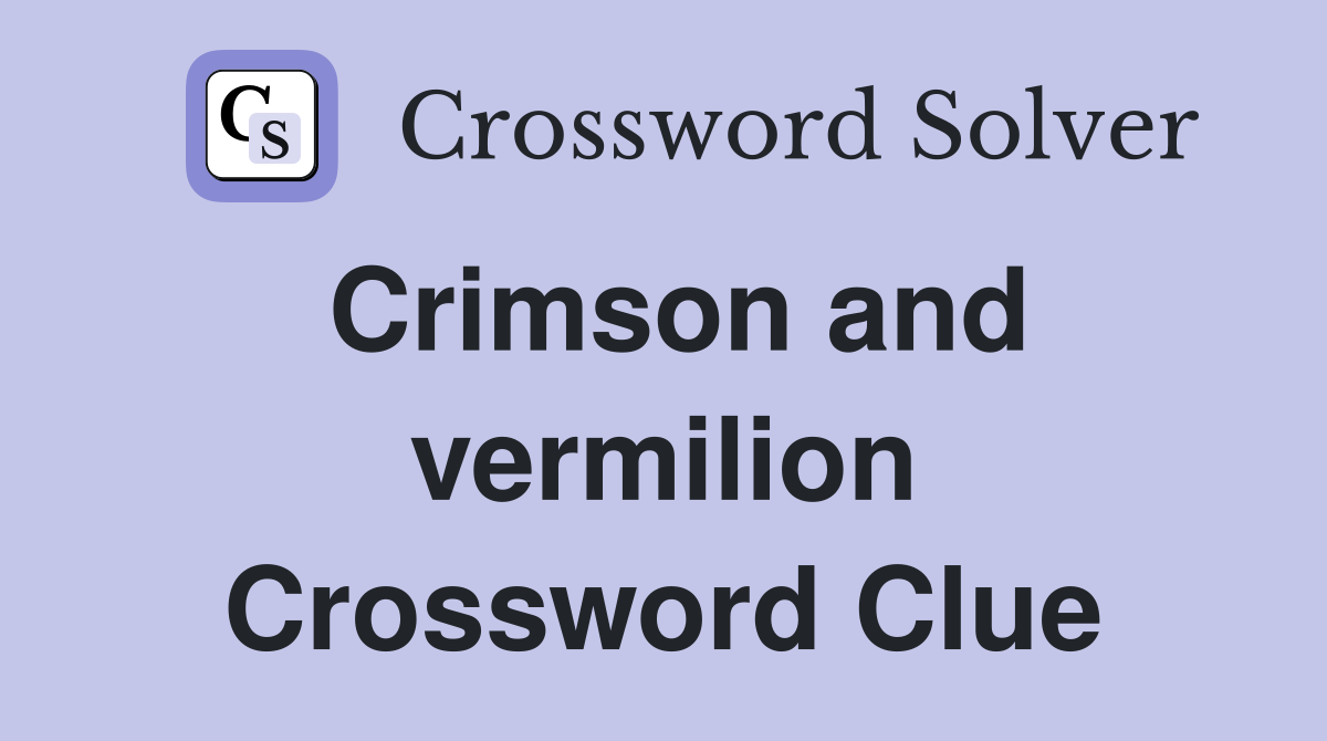 Crimson and vermilion Crossword Clue