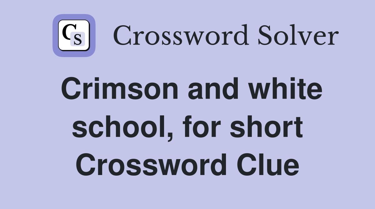 Crimson and white school, for short Crossword Clue