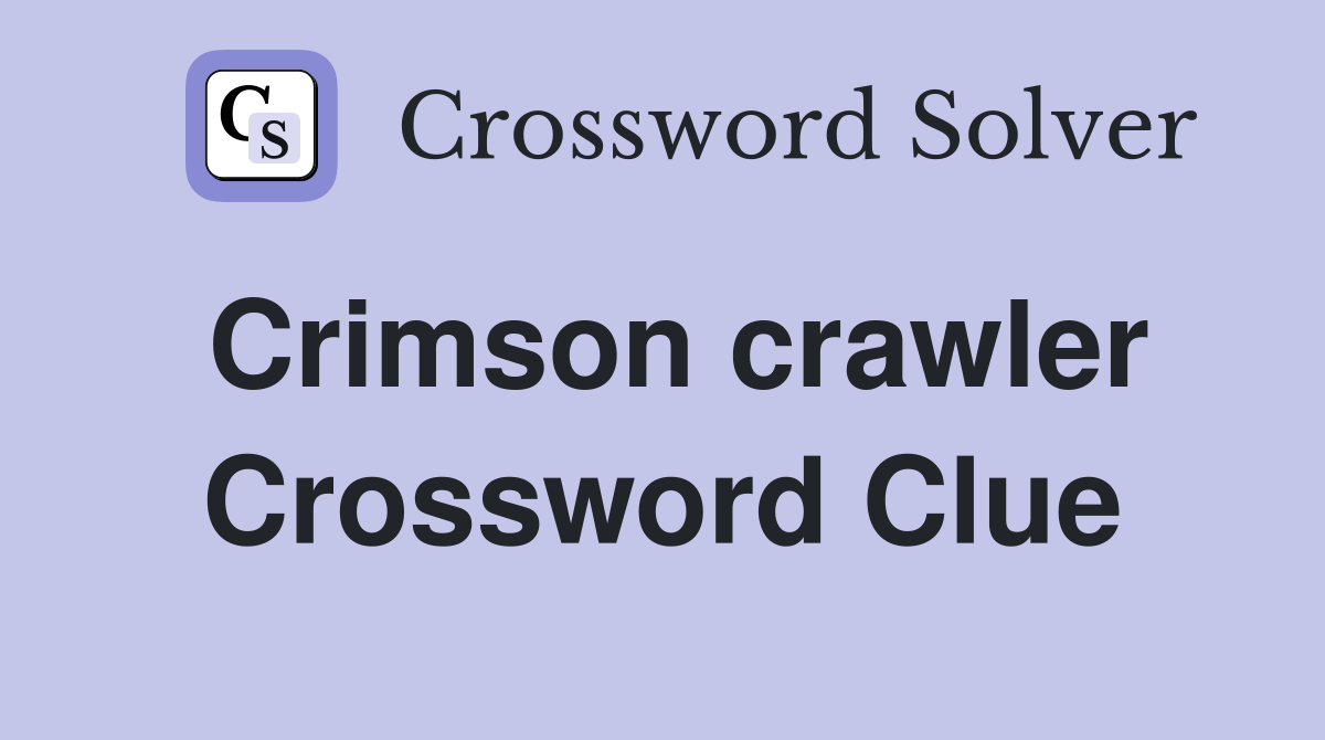 Crimson crawler Crossword Clue