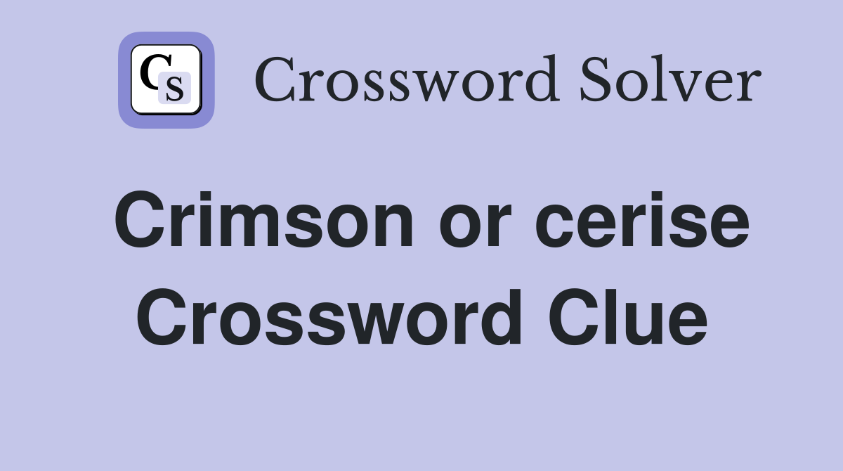 Crimson or cerise Crossword Clue