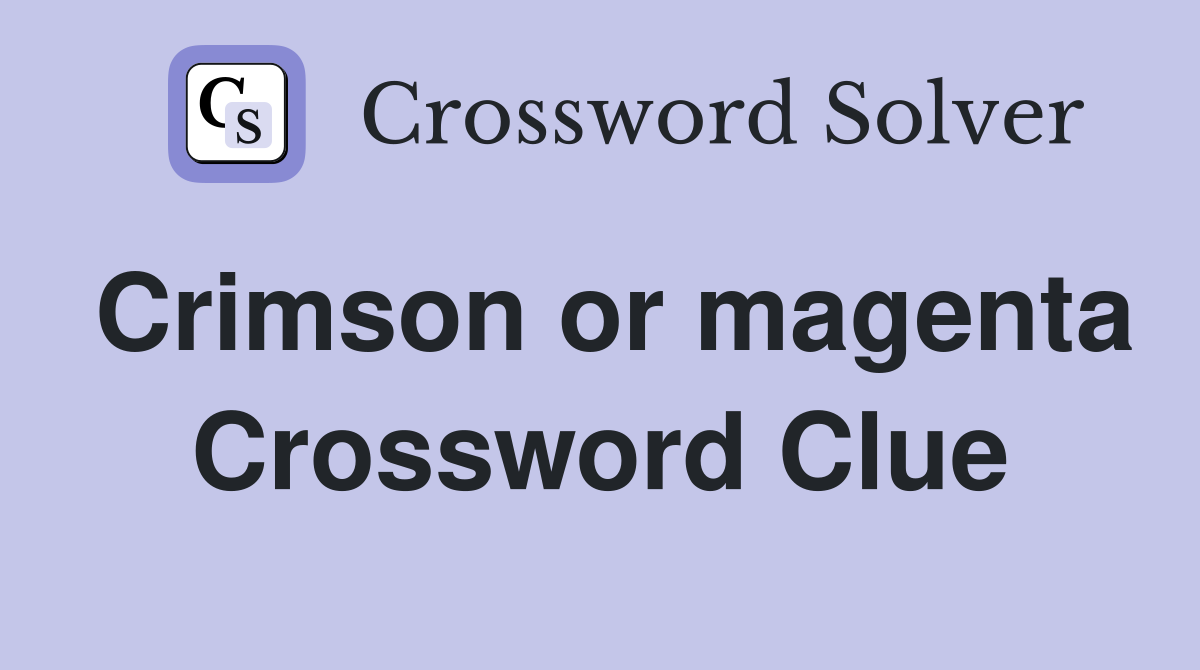 Crimson or magenta Crossword Clue
