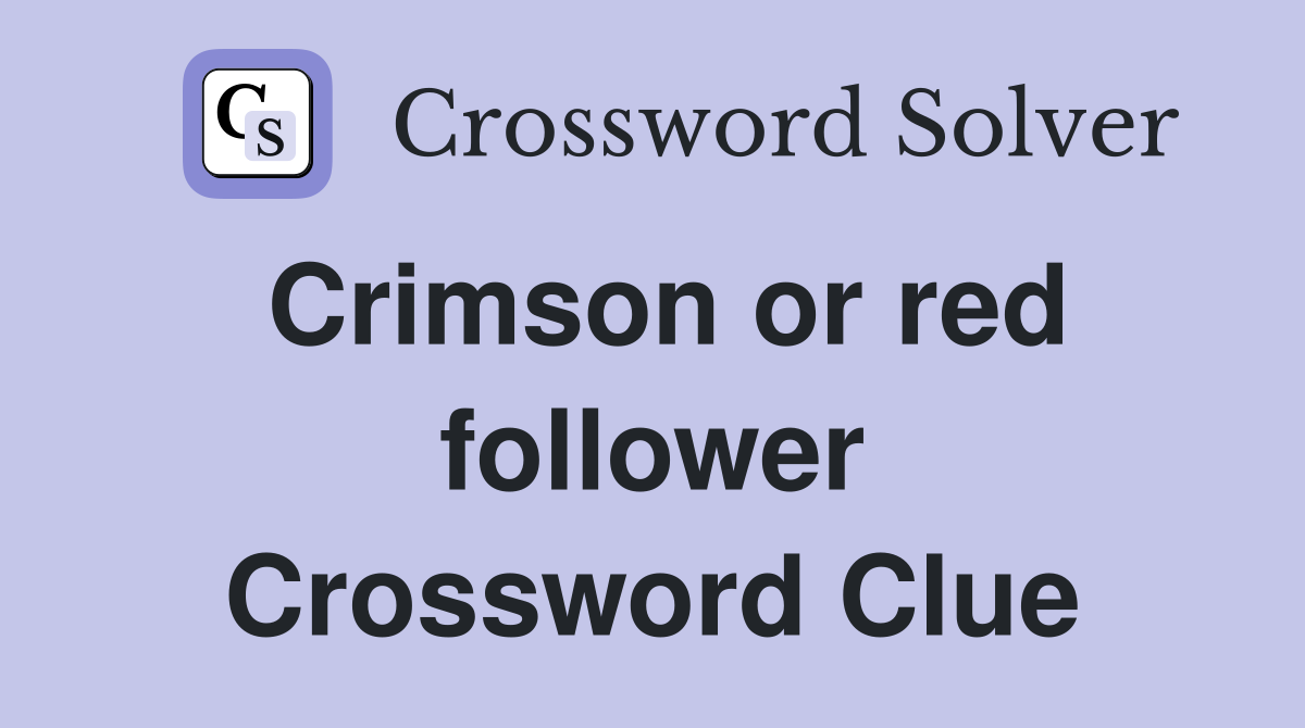 Crimson or red follower Crossword Clue
