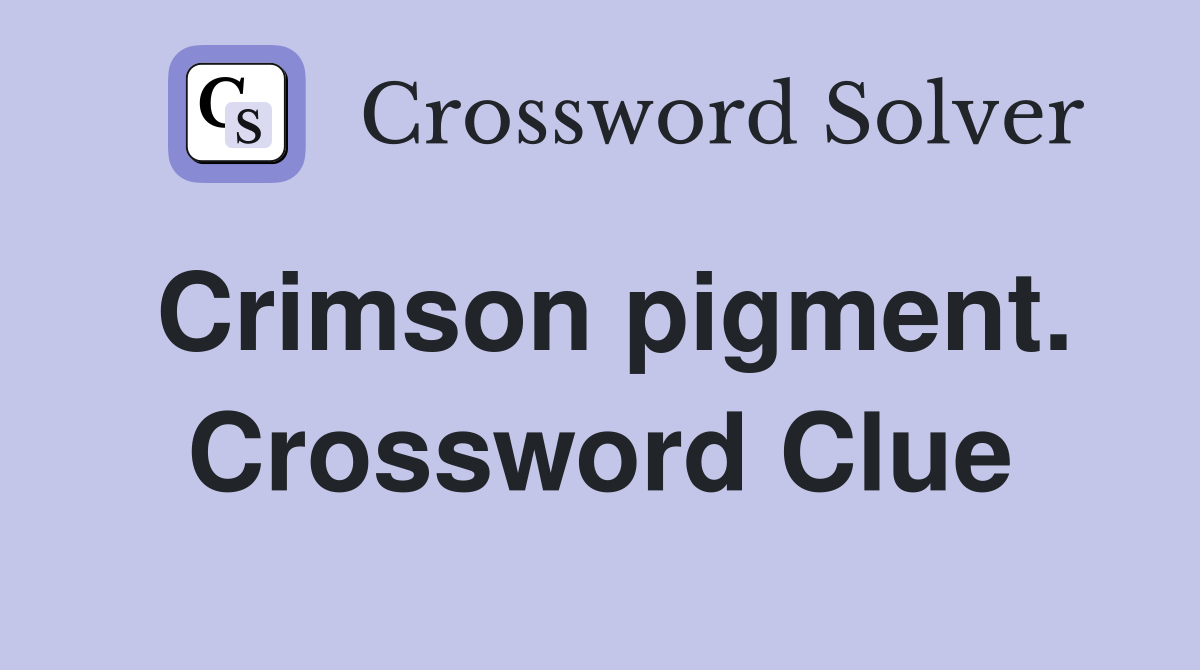 Crimson pigment. Crossword Clue