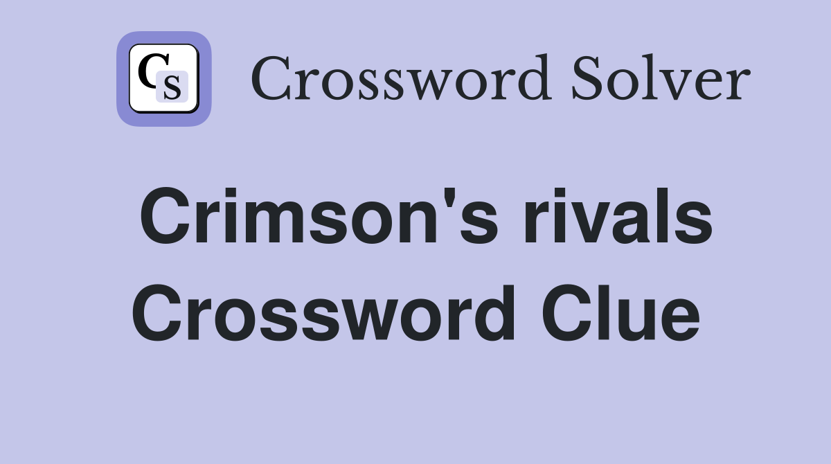 Crimson's rivals Crossword Clue