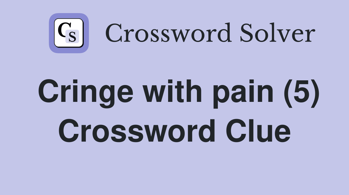 Cringe with pain (5) Crossword Clue