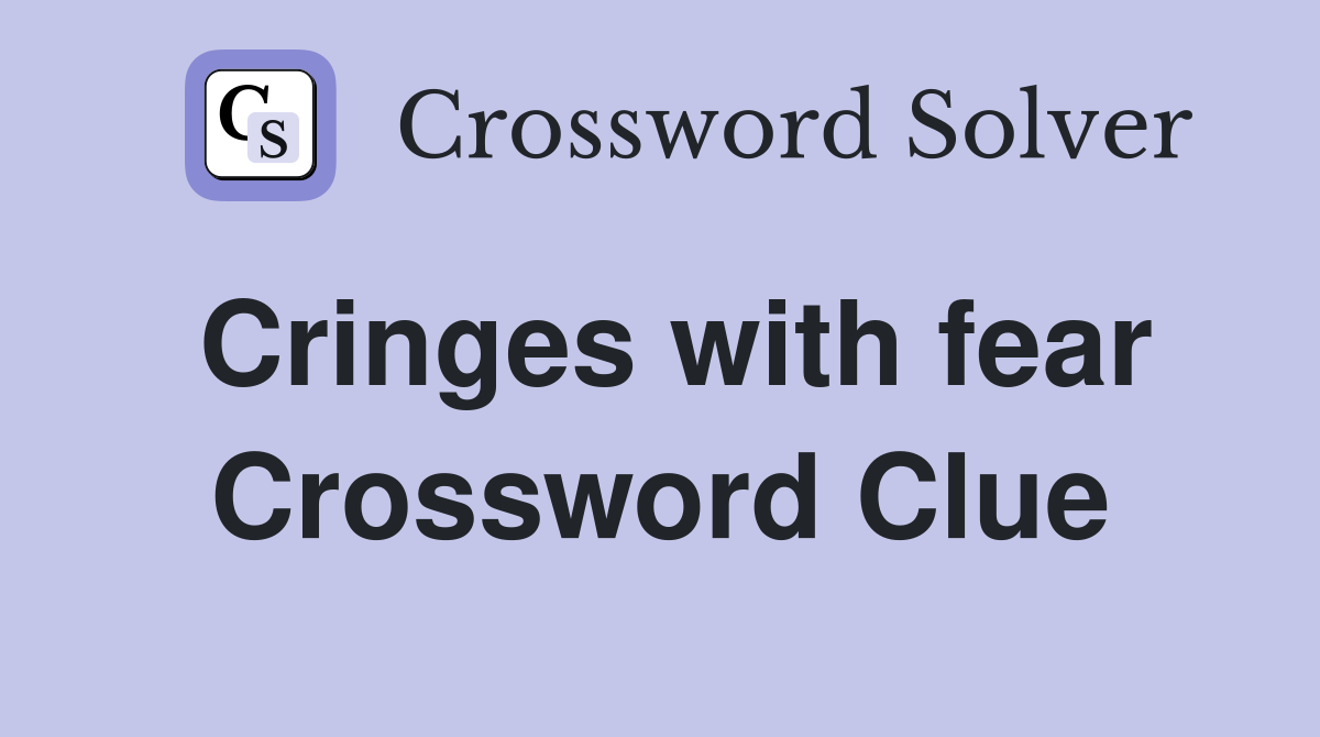 Cringes with fear Crossword Clue