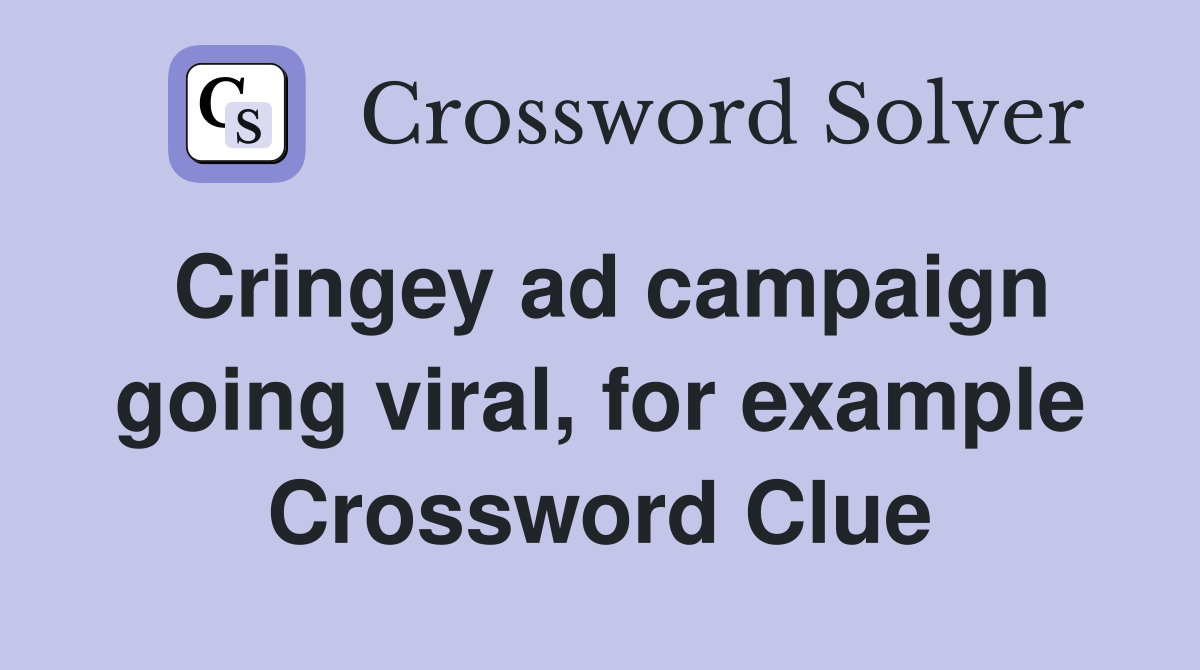 Cringey ad campaign going viral, for example Crossword Clue