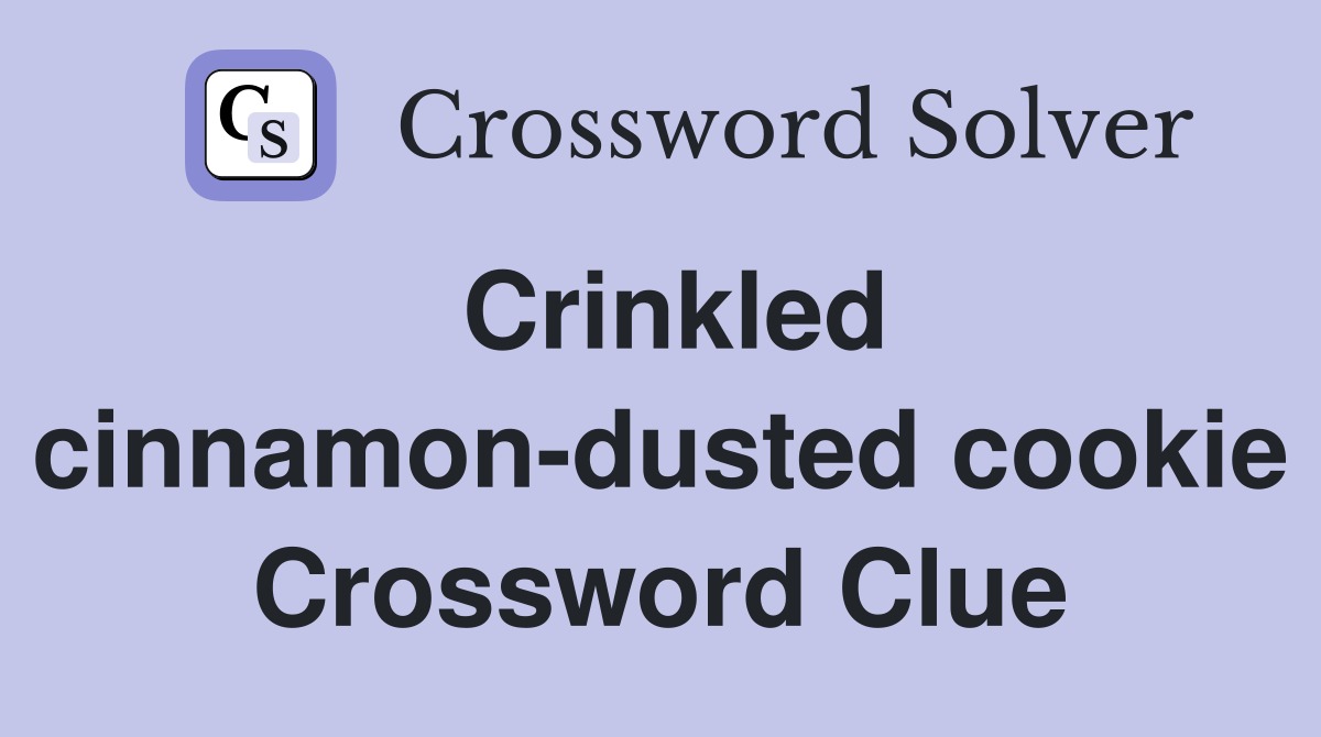 Crinkled cinnamon-dusted cookie Crossword Clue