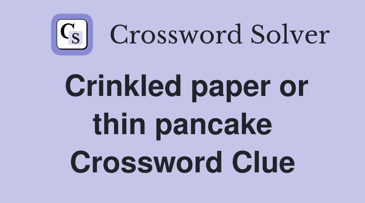 Crinkled paper or thin pancake Crossword Clue
