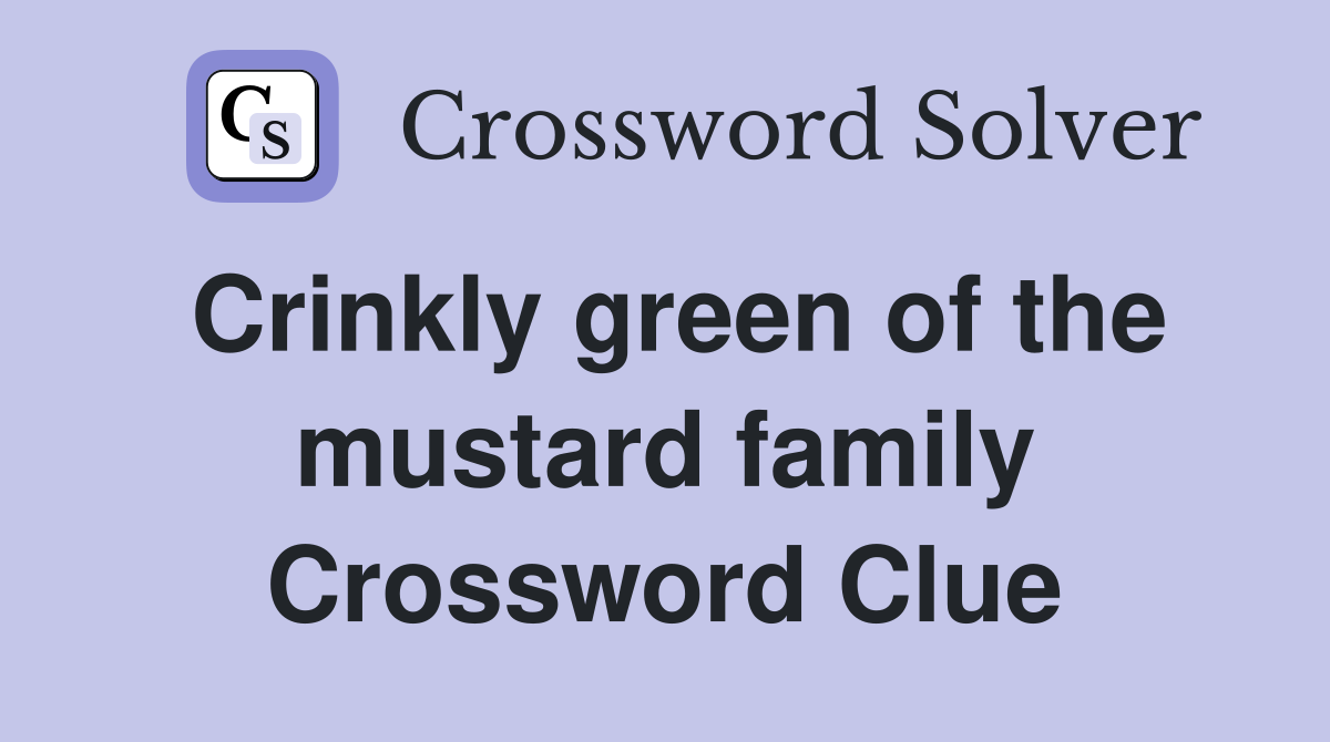 Crinkly green of the mustard family Crossword Clue