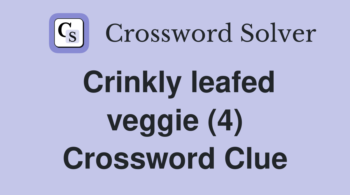 Crinkly leafed veggie (4) Crossword Clue