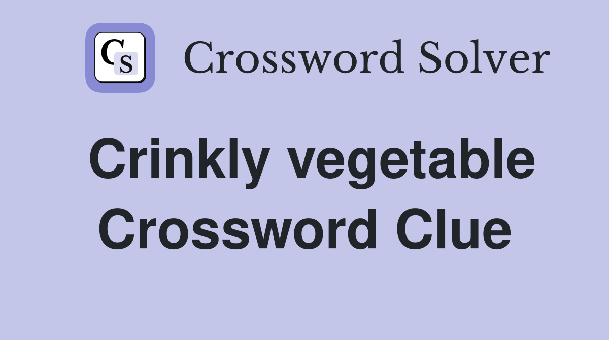 Crinkly vegetable Crossword Clue