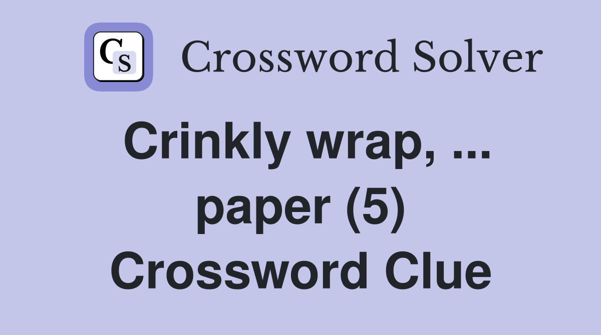Crinkly wrap, ... paper (5) Crossword Clue