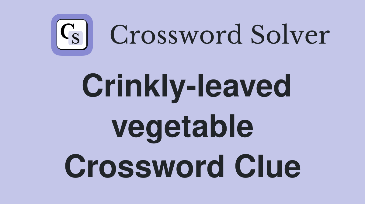 Crinkly-leaved vegetable Crossword Clue