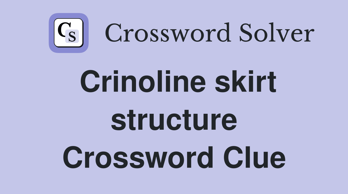 Crinoline skirt structure Crossword Clue