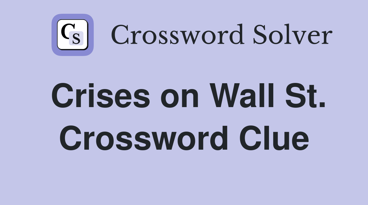 Crises on Wall St. Crossword Clue