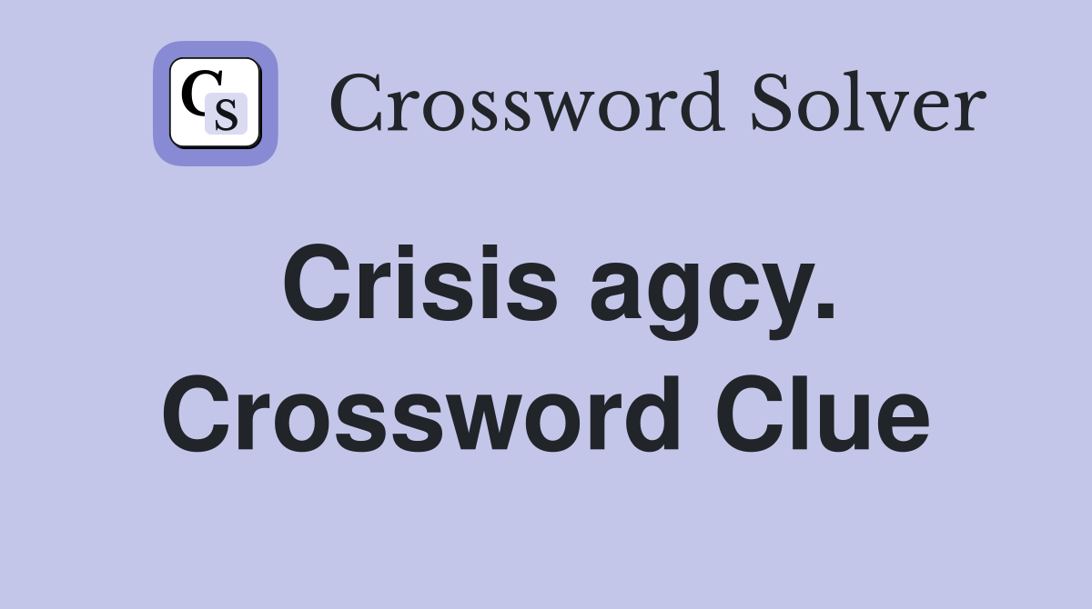 Crisis agcy. Crossword Clue
