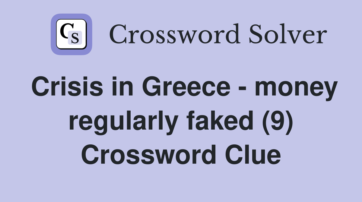 Crisis in Greece - money regularly faked (9) Crossword Clue
