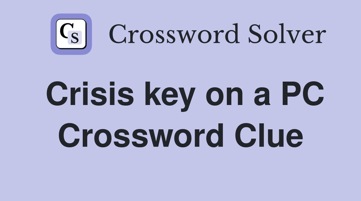 Crisis key on a PC Crossword Clue