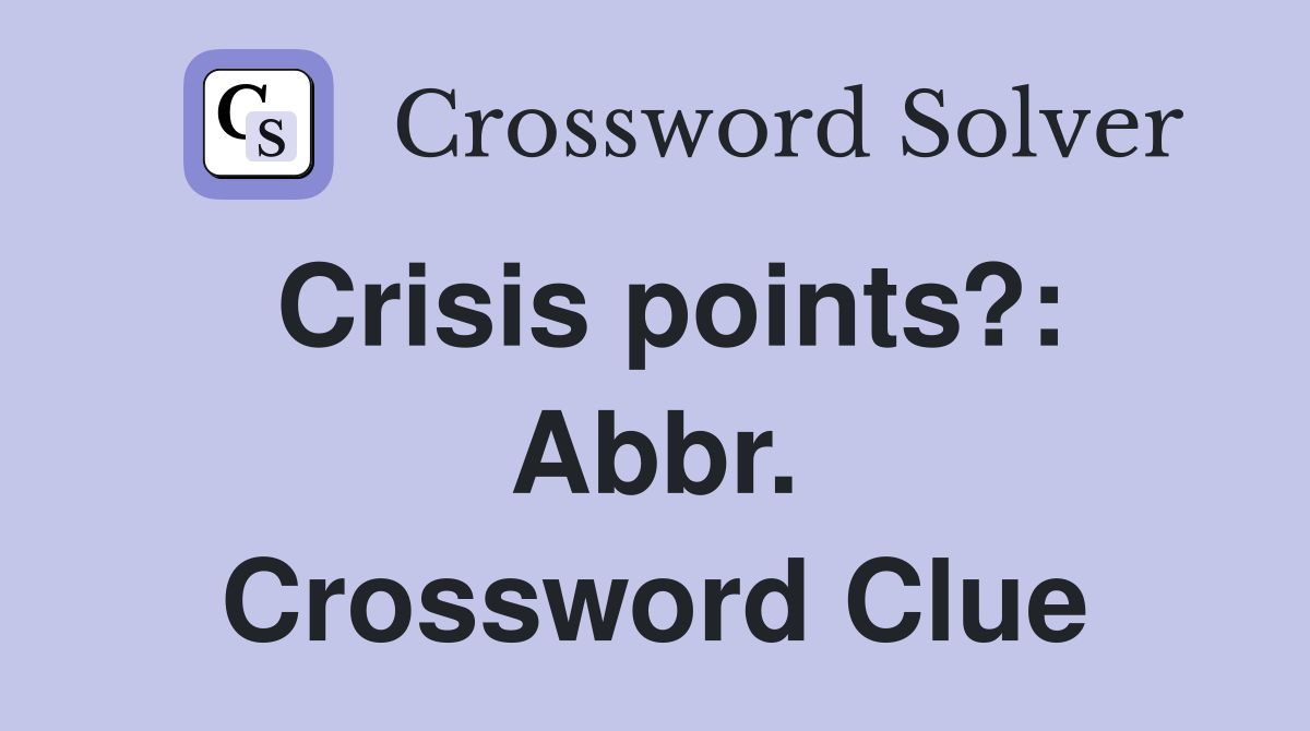 Crisis points?: Abbr. Crossword Clue