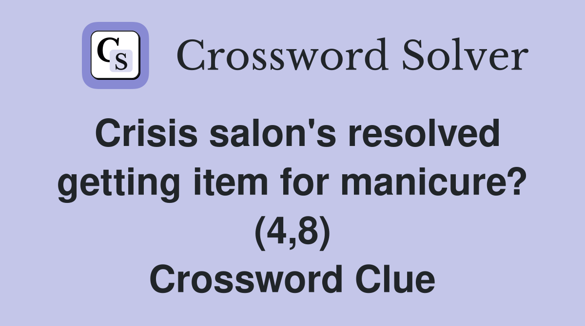 Crisis salon's resolved getting item for manicure? (4,8) Crossword Clue