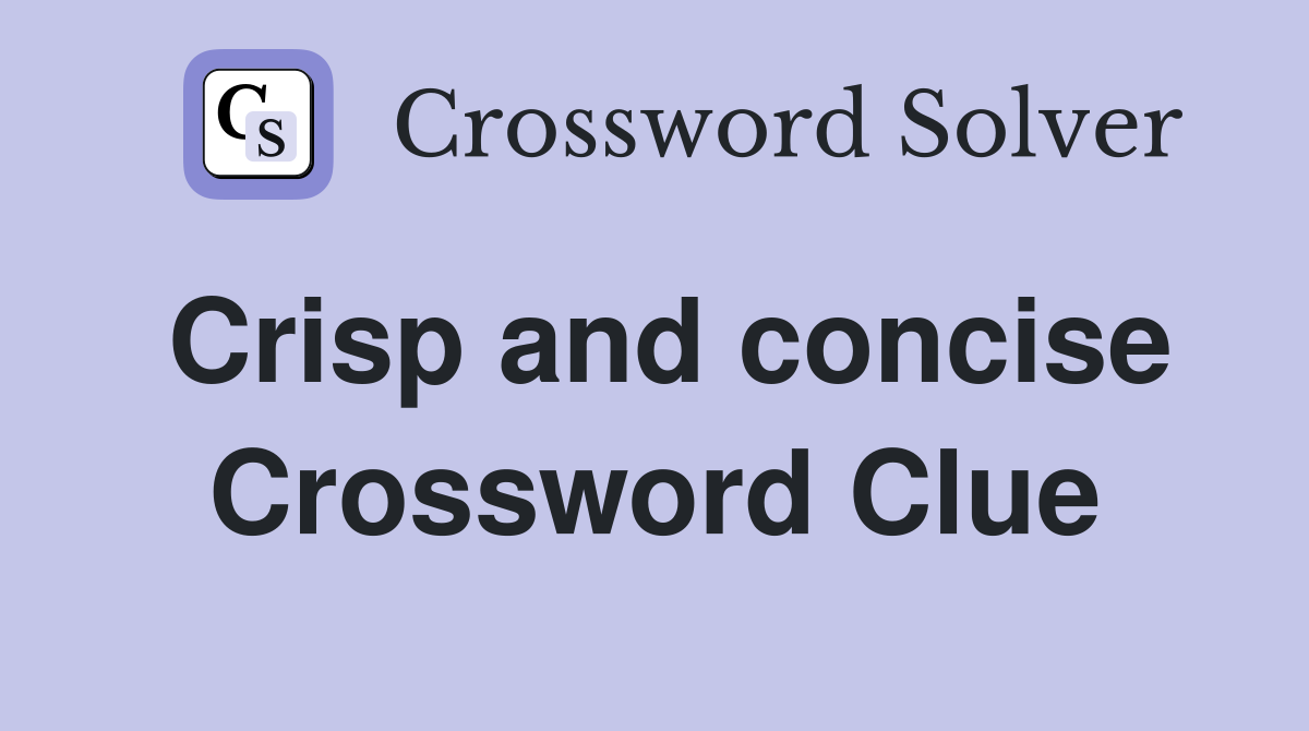 Crisp and concise Crossword Clue