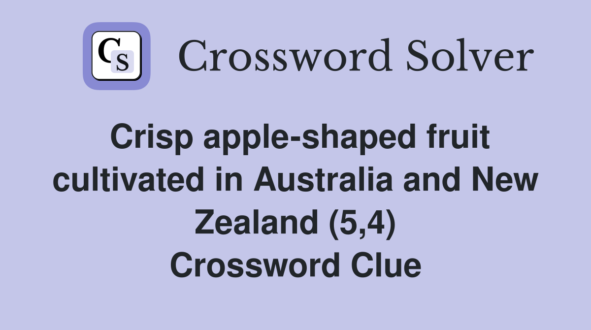 Crisp apple-shaped fruit cultivated in Australia and New Zealand (5,4) Crossword Clue