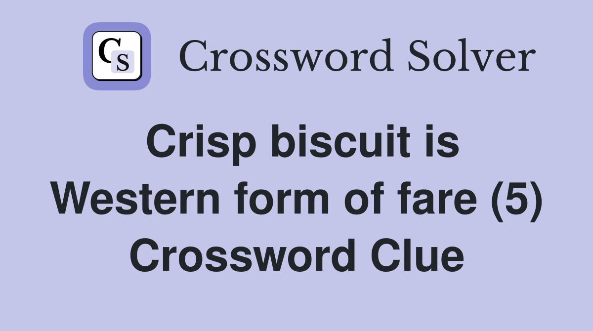 Crisp biscuit is Western form of fare (5) Crossword Clue