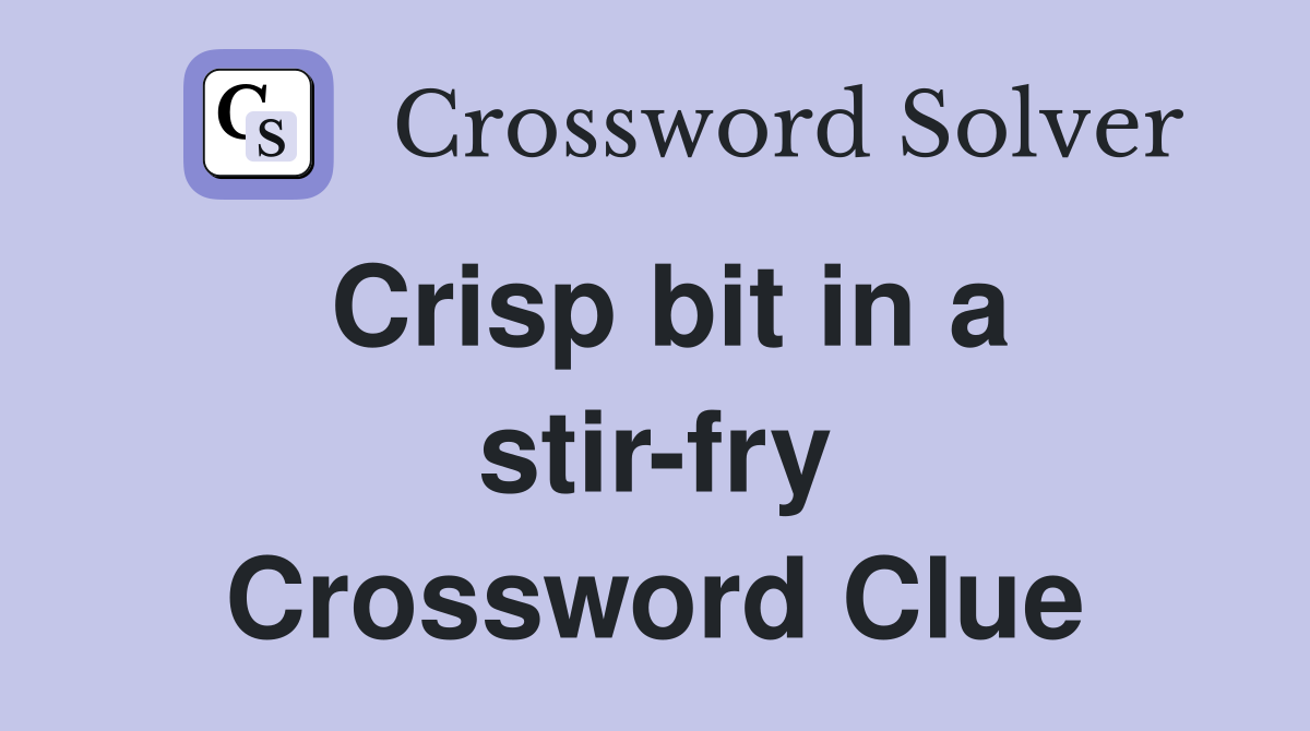 Crisp bit in a stir-fry Crossword Clue