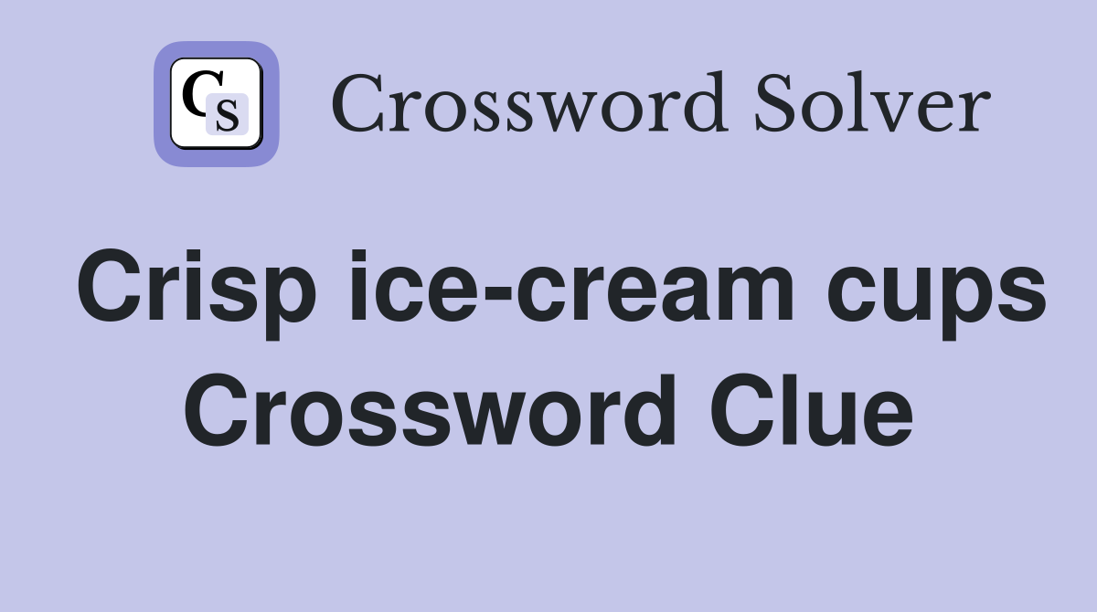 Crisp ice-cream cups Crossword Clue