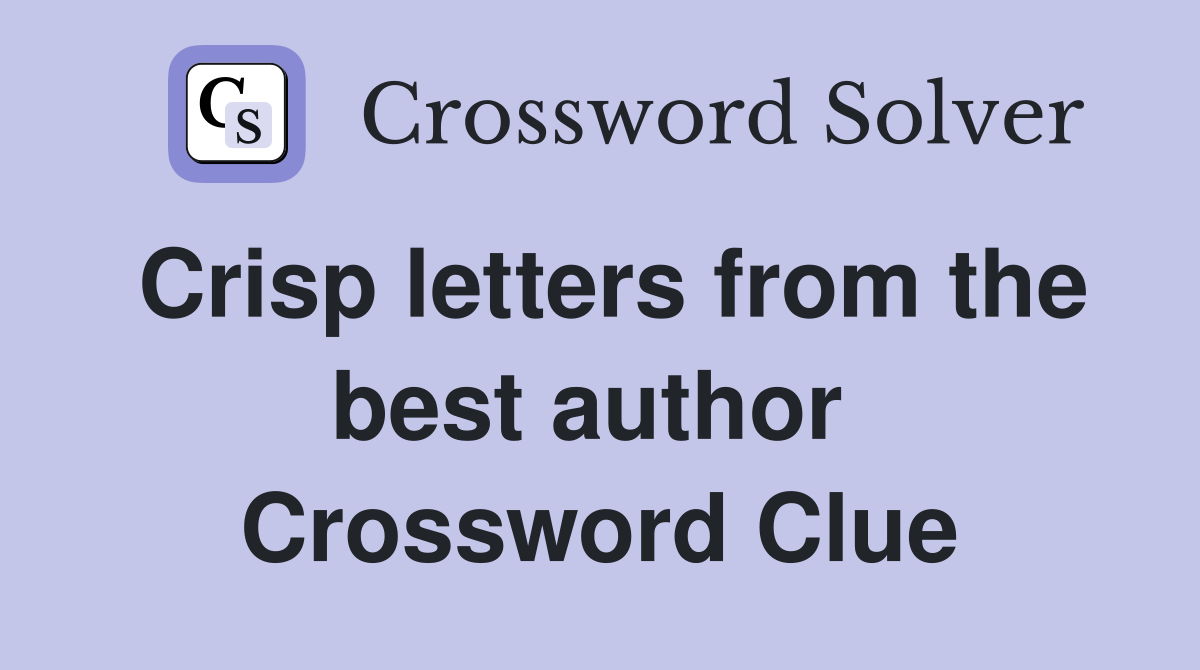 Crisp letters from the best author  Crossword Clue