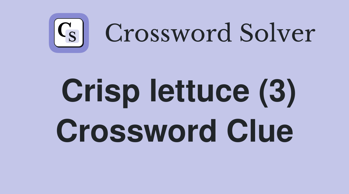Crisp lettuce (3) Crossword Clue
