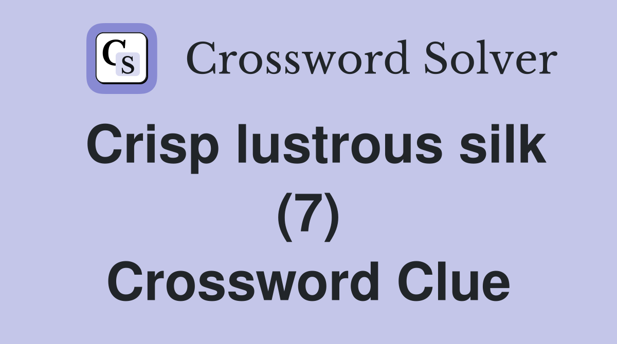 Crisp lustrous silk (7) Crossword Clue