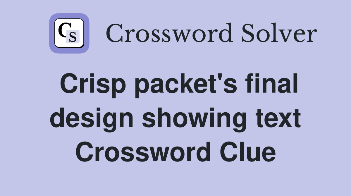 Crisp packet's final design showing text Crossword Clue