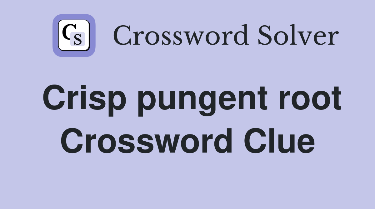Crisp pungent root Crossword Clue