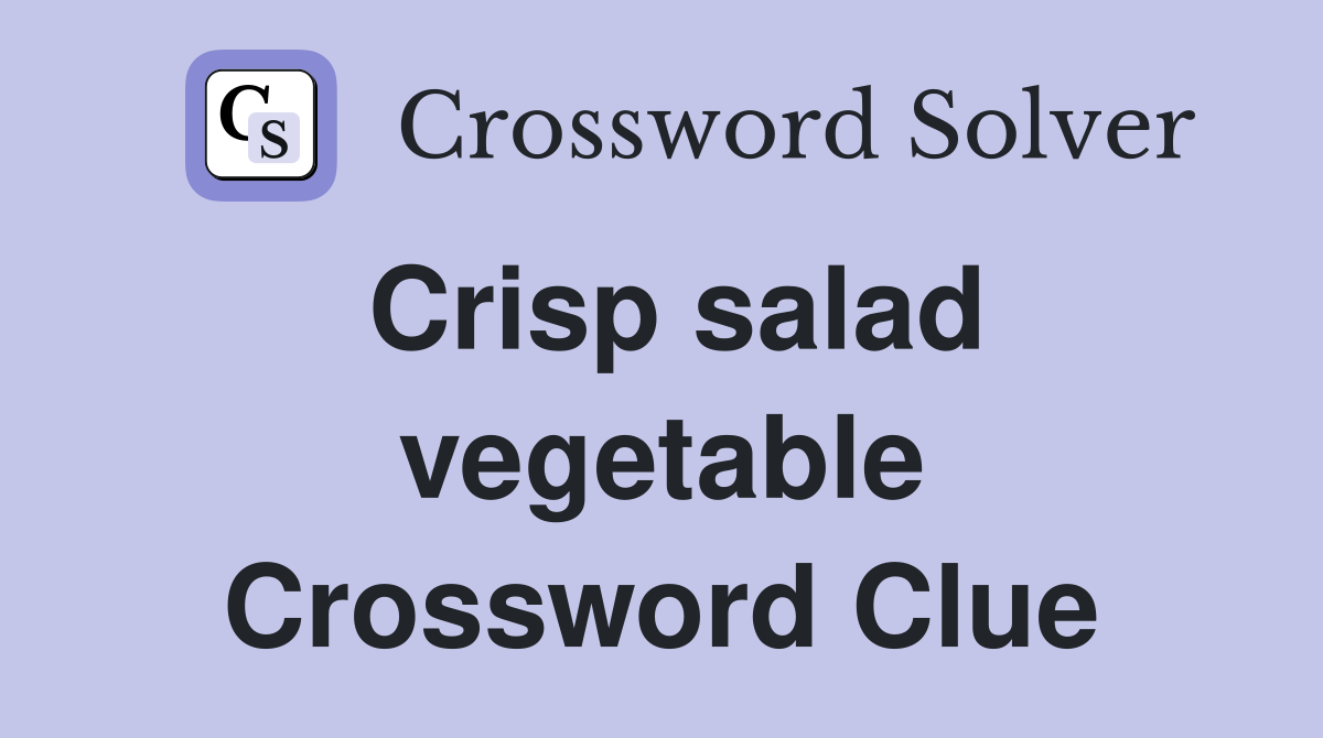 Crisp salad vegetable Crossword Clue