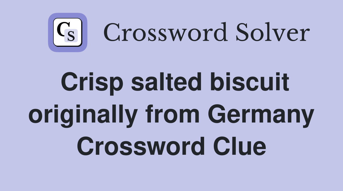Crisp salted biscuit originally from Germany Crossword Clue