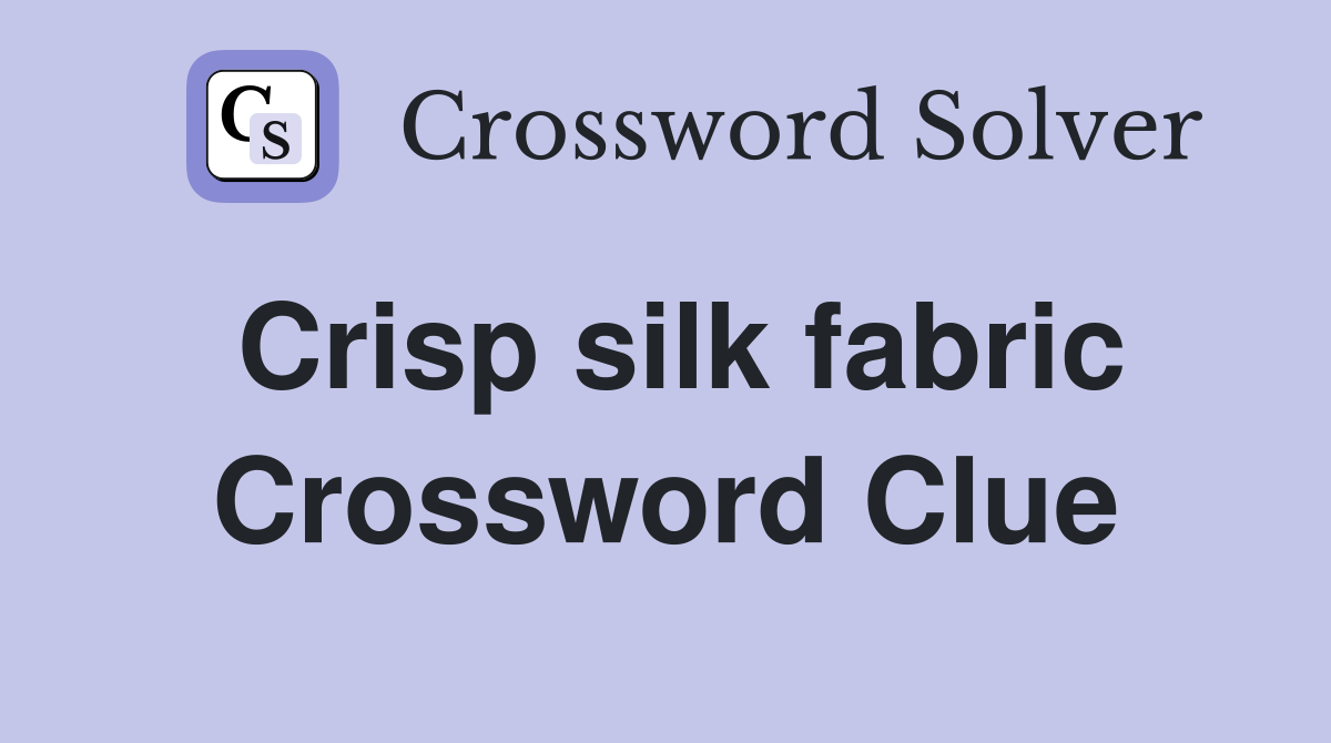 Crisp silk fabric Crossword Clue