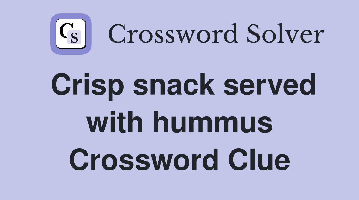 Crisp snack served with hummus Crossword Clue