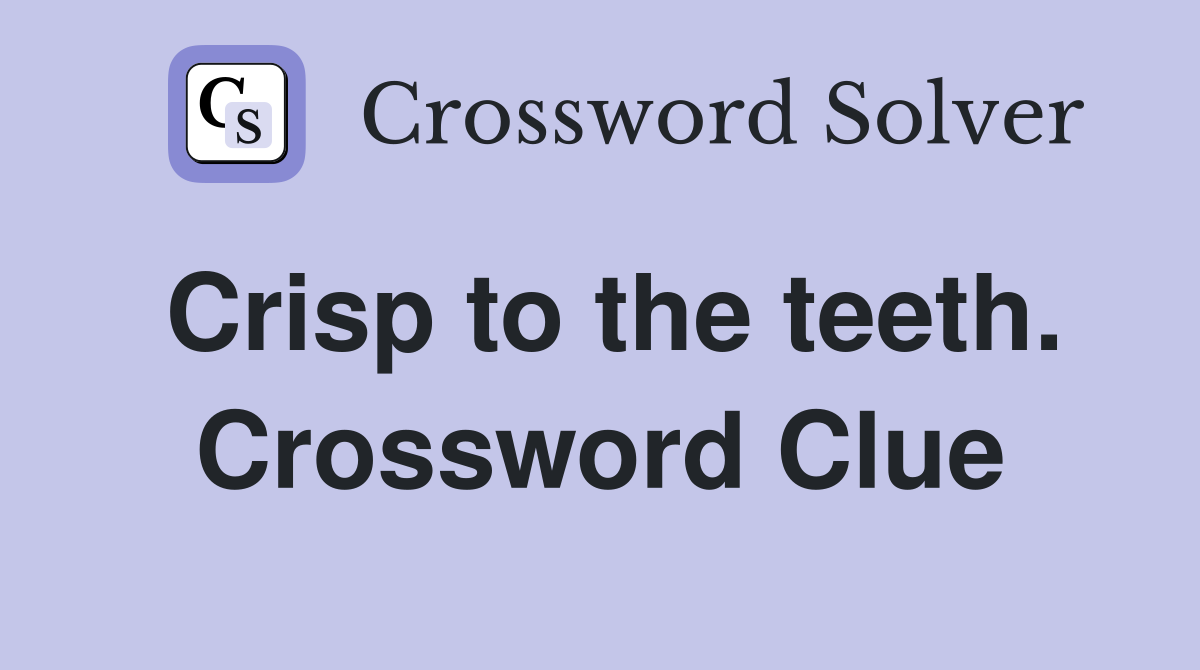 Crisp to the teeth. Crossword Clue