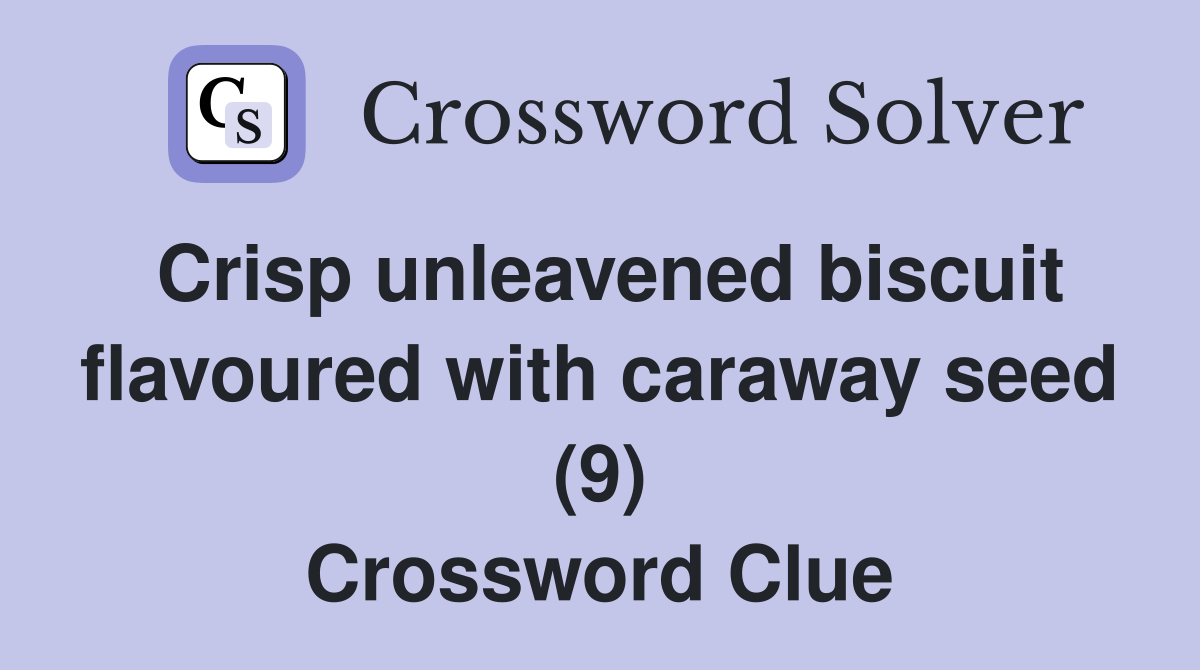 Crisp unleavened biscuit flavoured with caraway seed (9) Crossword Clue