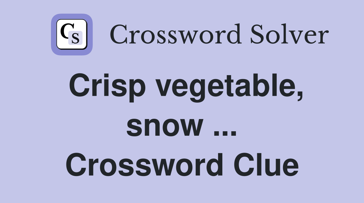 Crisp vegetable, snow ... Crossword Clue