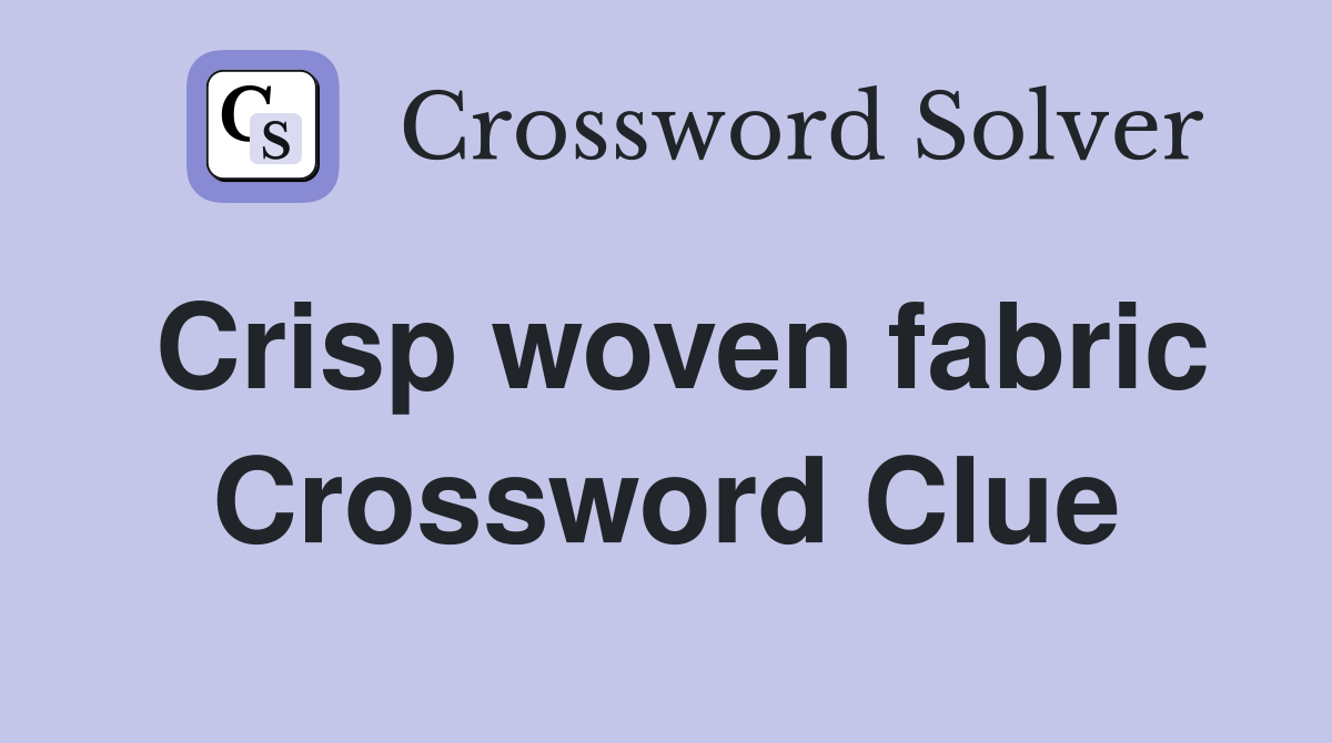 Crisp woven fabric Crossword Clue