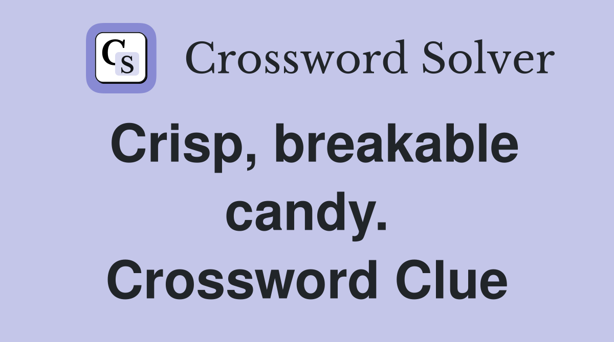Crisp, breakable candy. Crossword Clue