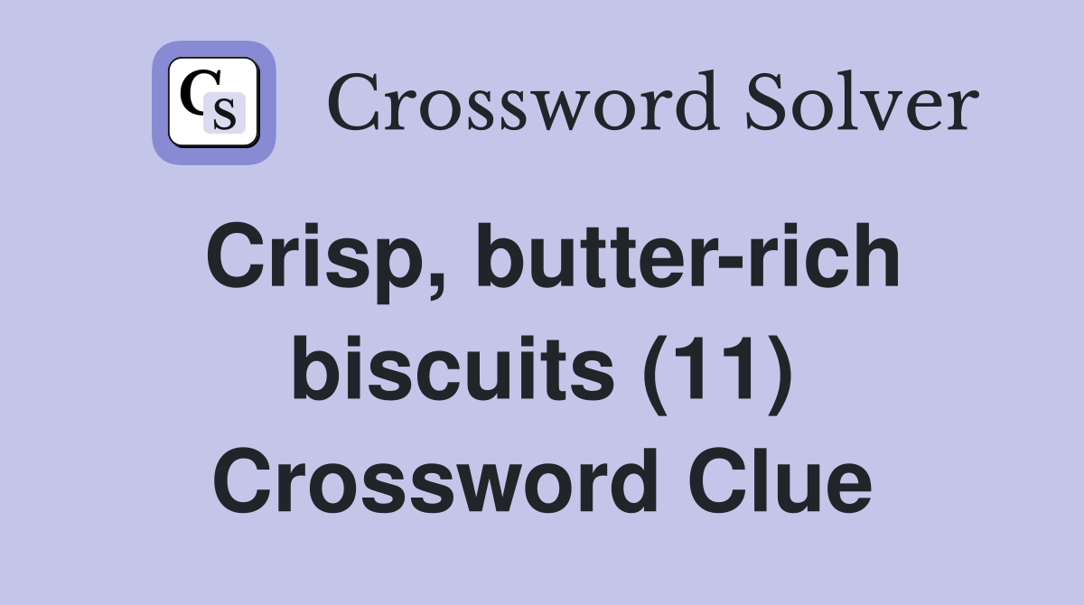 Crisp, butter-rich biscuits (11) Crossword Clue