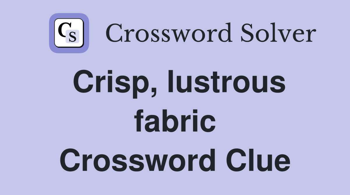 Crisp, lustrous fabric Crossword Clue