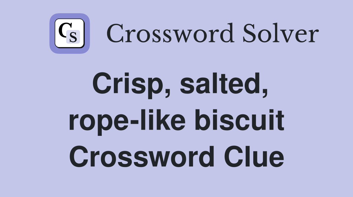 Crisp, salted, rope-like biscuit Crossword Clue
